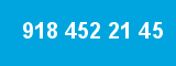 918 452 21 45